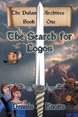Coperta cărții 'The Search for Logos: The Dulan Archives - Book One - Dennis Knotts'