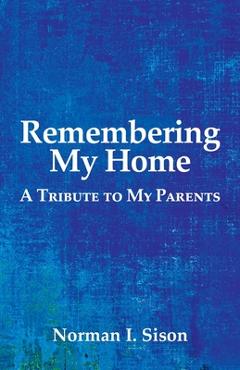 Coperta cărții 'Remembering My Home: A Tribute to My Parents - Norman I. Sison'