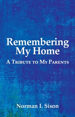 Coperta cărții 'Remembering My Home: A Tribute to My Parents - Norman I. Sison'