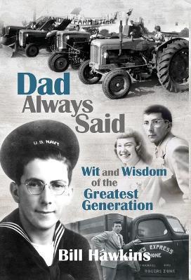 Dad Always Said: Wit and Wisdom of the Greatest Generation - Bill Hawkins