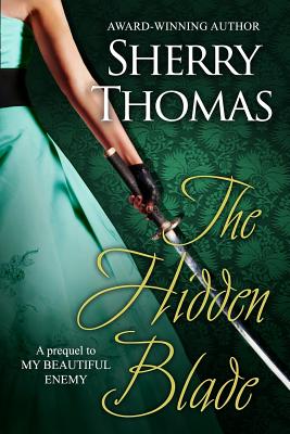 The Hidden Blade: A Prequel to My Beautiful Enemy - Sherry Thomas
