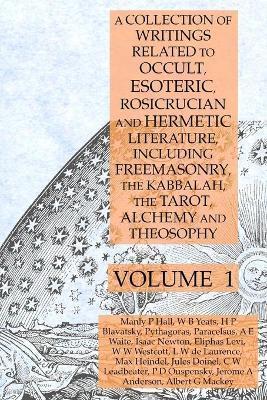 A Collection of Writings Related to Occult, Esoteric, Rosicrucian and Hermetic Literature, Including Freemasonry, the Kabbalah, the Tarot, Alchemy and - Manly P. Hall