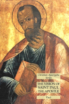 The Vision of Saint Paul the Apostle: Christian Apocrypha Series - Paul