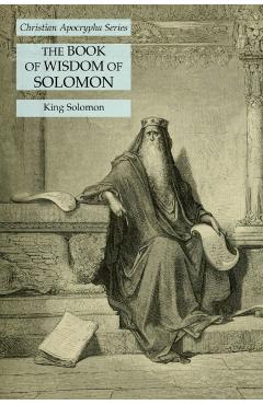 The Book of Wisdom of Solomon: Christian Apocrypha Series - King Solomon