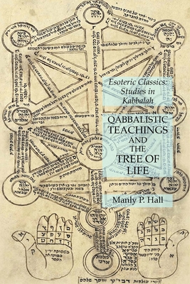 Qabbalistic Teachings and the Tree of Life: Esoteric Classics: Studies in Kabbalah - Manly P. Hall