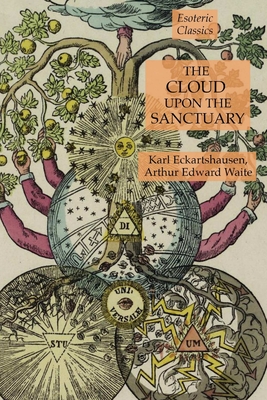 The Cloud Upon the Sanctuary: Esoteric Classics - Arthur Edward Waite