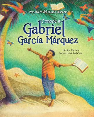 Conoce a Gabriel Garcia Marquez / My Name Is Gabito: The Life of Gabriel Garcia Marquez (Spanish Edition) - Monica Brown