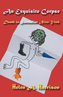 An Exquisite Corpse: Death in Surrealist New York - Helen A. Harrison