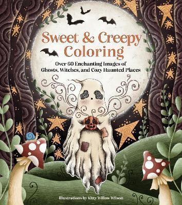 Sweet & Creepy Coloring: Over 60 Enchanting Images of Ghosts, Witches, and Cozy Haunted Places - Kitty Willow