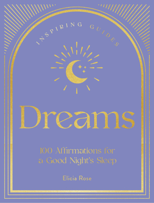 Dreams: 100 Affirmations for a Good Night's Sleep - Elicia Rose Trewick
