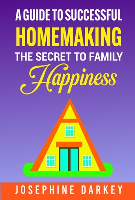 A Guide to Successful Homemaking - Josephine Darkey