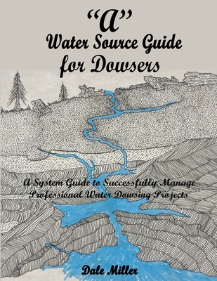 A Water Source Guide for Dowsers - Dale Miller