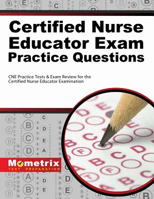 Certified Nurse Educator Exam Practice Questions: CNE Practice Tests & Exam Review for the Certified Nurse Educator Examination - Mometrix Nursing Certification Test Team