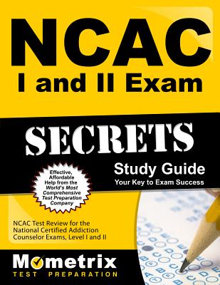 NCAC I and II Exam Secrets Study Guide Package: NCAC Test Review for the National Certified Addiction Counselor Exams, Levels I and II - Mometrix Counselor Certification Test Te