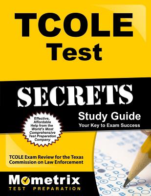 TCOLE Test Secrets Study Guide: TCOLE Exam Review for the Texas Commission on Law Enforcement - Mometrix Law Enforcement Test Team