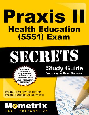 Praxis II Health Education (5551) Exam Secrets Study Guide: Praxis II Test Review for the Praxis II: Subject Assessments - Mometrix Teacher Certification Test Team