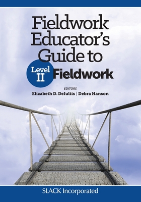 Fieldwork Educator's Guide to Level II Fieldwork - Elizabeth D. Deiuliis