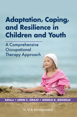 Adaptation, Coping, and Resilience in Children and Youth: A Comprehensive Occupational Therapy Approach - Lenin C. Grajo