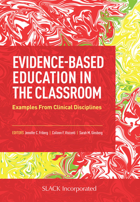 Evidence-Based Education in the Classroom: Examples From Clinical Disciplines - Jennifer C. Friberg
