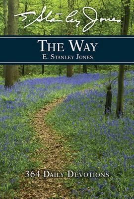 The Way: 364 Daily Devotions - E Stanley Jones