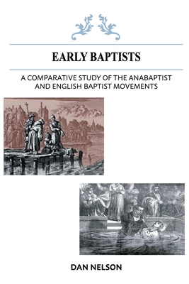 A Comparative Study of the Anabaptist and English Baptist Movements - Dan Nelson