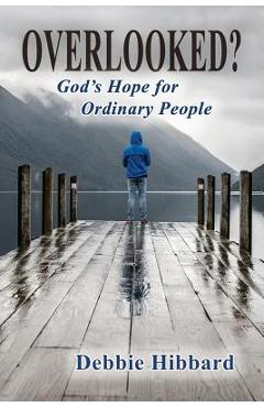 Coperta cărții 'Overlooked?: God's Hope for Ordinary People - Debbie Hibbard'