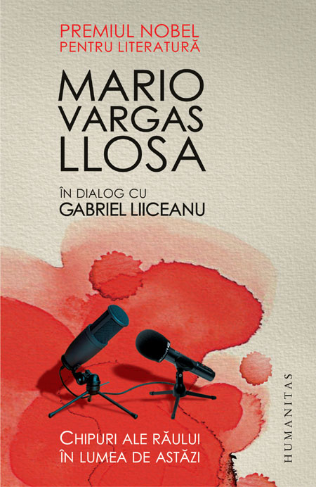 Chipuri ale raului in lumea de astazi - Mario Vargas Llosa in dialog cu Gabriel Liiceanu
