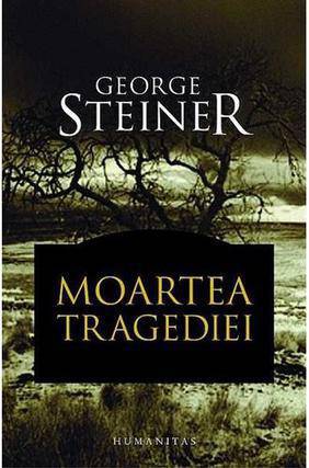 Moartea tragediei - George Steiner