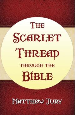 The Scarlet Thread Through the Bible - Matthew Jury