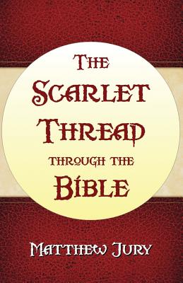 The Scarlet Thread Through the Bible - Matthew Jury