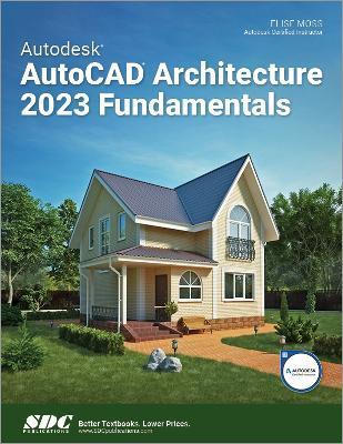 Autodesk AutoCAD Architecture 2023 Fundamentals - Elise Moss