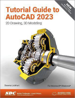 Tutorial Guide to AutoCAD 2023: 2D Drawing, 3D Modeling - Shawna Lockhart
