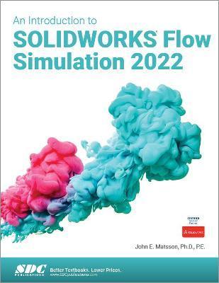 An Introduction to Solidworks Flow Simulation 2022 - John E. Matsson