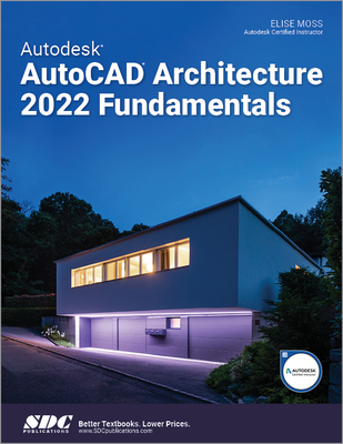 Autodesk AutoCAD Architecture 2022 Fundamentals - Elise Moss