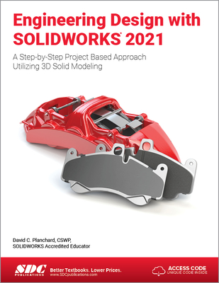 Engineering Design with Solidworks 2021: A Step-By-Step Project Based Approach Utilizing 3D Solid Modeling - David C. Planchard