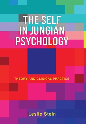 The Self in Jungian Psychology: Theory and Clinical Practice - Leslie Stein