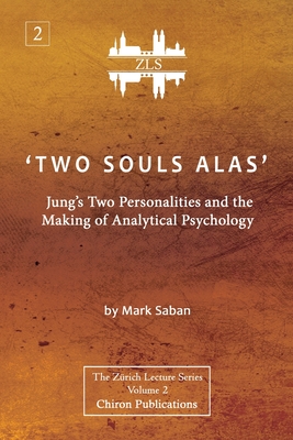 'Two Souls Alas': Jung's Two Personalities and the Making of Analytical Psychology - Mark Saban