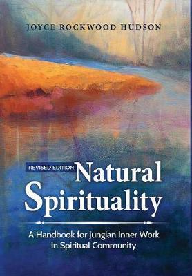 Natural Spirituality: A Handbook for Jungian Inner Work in Spiritual Community - Joyce Rockwood Hudson