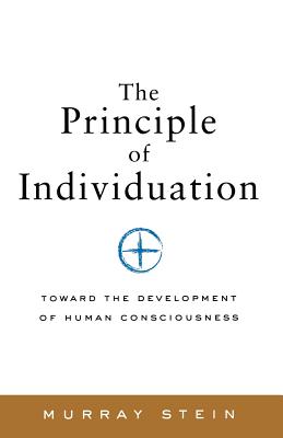 The Principle of Individuation: Toward the Development of Human Consciousness - Murray Stein