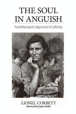 The Soul in Anguish: Psychotherapeutic Approaches to Suffering - Lionel Corbett