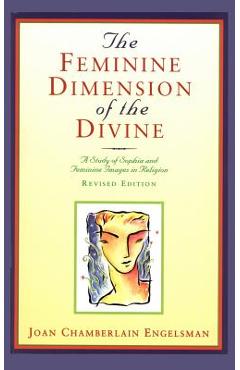 Poza produsului The Feminine Dimension of the Divine: A Study of Sophia and Feminine Images in Religion - Joan Chamberlain Engelsman