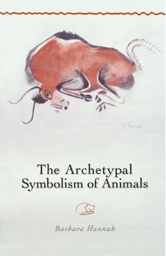 The Archetypal Symbolism of Animals: Lectures Given at the C.G. Jung Institute, Zurich, 1954-1958 - Barbara Hannah