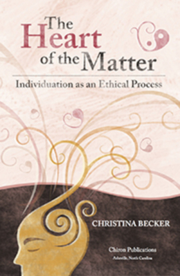 The Heart of the Matter- Individuation as an Ethical Process, 2nd Edition - Christina Becker