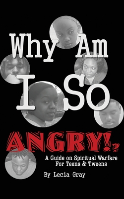 Why Am I So Angry?!: A Guide on Spiritual Warfare for Teens & Tweens. - Msl Msw Gray