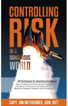 Controlling Risk: Thirty Techniques for Operating Excellence - Jim Wetherbee