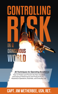 Controlling Risk: Thirty Techniques for Operating Excellence - Jim Wetherbee