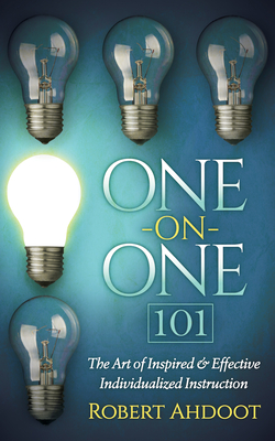 One on One 101: The Art of Inspired and Effective Individualized Instruction - Robert Ahdoot