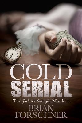 Cold Serial: The Jack the Strangler Murders - Brian Forschner