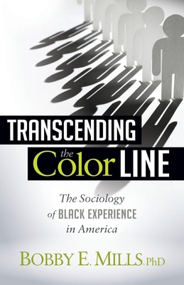 Transcending the Color Line: The Sociology of Black Experience in America - Bobby E. Mlls