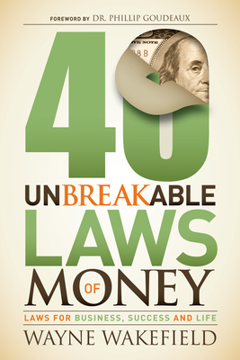 40 Unbreakable Laws of Money: Laws for Business, Success and Life - Wayne Wakefield